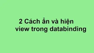 Example 10 : 2 cách ẩn và hiện view trong Databinding