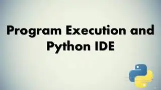 5  Program execution and python IDE |  Python tutorials for Data Science Beginners