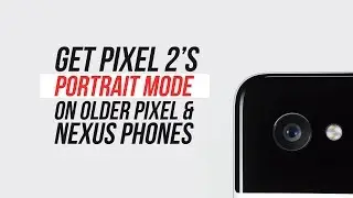 Get Pixel 2's Portrait Mode Camera on Pixel, Nexus & Android Oreo + AR Sticker/Core