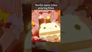 YANFEI MAIN TRIES PLAYING KLEE