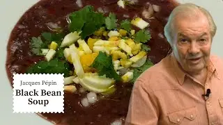 Cozy Black Bean Soup Recipe | Jacques Pépin Cooking at Home  | KQED