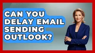 Can You Delay Email Sending Outlook? - TheEmailToolbox.com