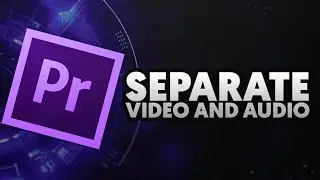 How To: Separate Audio and Video in Premiere Pro