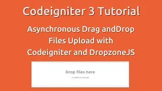 Codeigniter 3 Tutorial - AJAX Drag and Drop files upload with Codeigniter and DropzoneJS