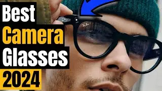 Best Camera Glasses of 2024: Capture Life's Moments Hands-Free