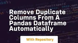 Remove duplicate columns from a pandas dataframe automatically