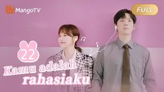 INDO SUB | EP22 Kamu Adalah Rahasiaku | Romantisme Kantor dengan Atasan Saya | MangoTV Indonesia