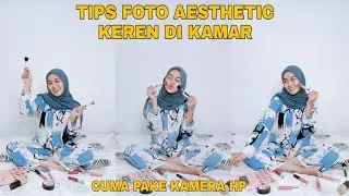 IDE FOTO KREATIF KEREN | TIPS FOTO AESTHETIC DI KAMAR PAKE KAMERA HP
