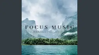 Focus Music for Work and Studying, Background Music for Better Concentration, Study Music