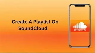 How To Create A Playlist On Soundcloud? | Technologyglance