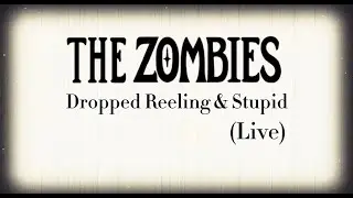 The Zombies - Dropped, Reeling & Stupid (Live) [Official Lyric Video]