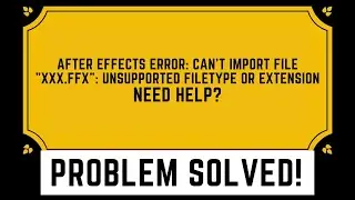 Unsupported file type after effects   After effect error. NEED HELP?