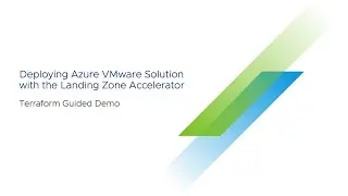 Deploying Azure VMware Solution with the Landing Zone Accelerator: Terraform Guided Demo