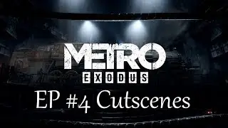 Metro Exodus Part 4 Cutscenes