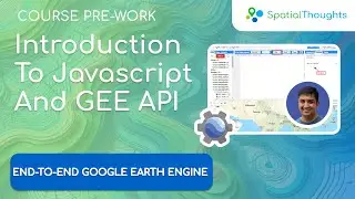 Introduction to Javascript and Google Earth Engine API (End-to-End Google Earth Engine)