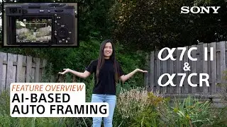 Sony | AI-Based Auto Framing on the Sony Alpha 7C II and Alpha 7CR