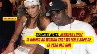 BREAKING NEWS: JENNIFER LOPEZ IS NAMED AS WOMAN THAT WATCH A RAPE OF 13 YEAR OLD GIRL - #allegedly