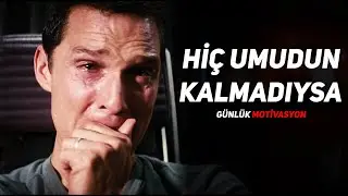 HİÇ UMUDUN KALMADIYSA - Motivasyon Videosu