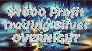 $1000 Trading Silver Overnight - Topstep