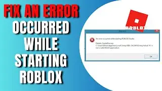 How To Fix An Error Occurred While Starting Roblox Windows