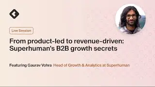 From product-led to revenue-driven: Superhuman's B2B growth secrets with Gaurav Vohra