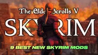 9 Best New Skyrim Mods