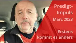 Erstens kommt es anders und zweitens als man denkt - Predigt-Impuls März 2024.mp4