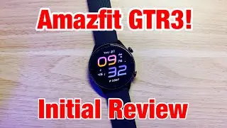 Amazfit GTR3!  Initial Thoughts & Review. Tons of Value Out of the Gate.