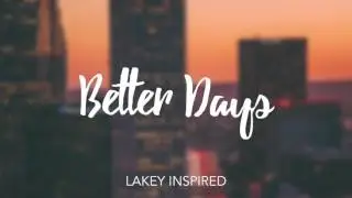 LAKEY INSPIRED - Better Days