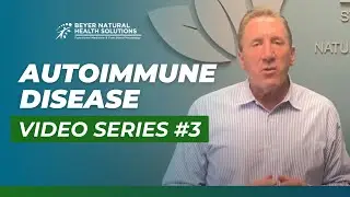 Autoimmune Disease Video Series #3