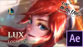 LUX Login screen -The making-  Leagu of legends fan made