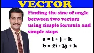 Finding the sine of angle between two vectors using simple formula and simple steps