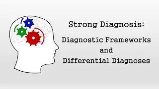 Diagnostic Frameworks and Differential Diagnoses (Strong Diagnosis)