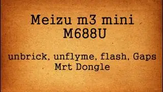 unbrick meizu m3 mini M688U flash mrt dongle install,flyme, global, gaps