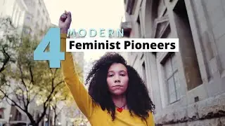 4 Pioneers of Modern Feminism