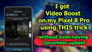 I got Video Boost on my Pixel 8 Pro using THIS trick (without December update)