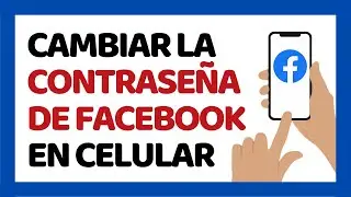 Cómo Cambiar la Contraseña de Facebook Desde el Celular