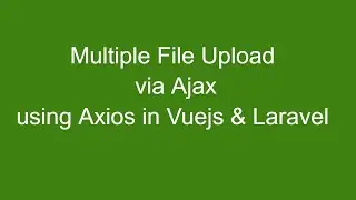 Multiple File uploads Vuejs  Laravel