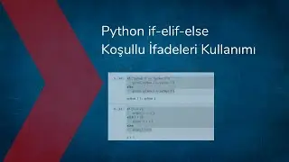 Python if-elif-else Koşullu İfadeleri Kullanımı