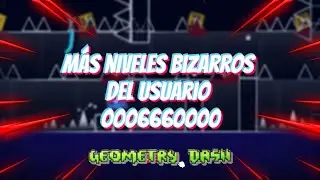 NIVELES BIZARROS DEL USUARIO ELIMINADO (0006660000)🤯 | Geometry Dash