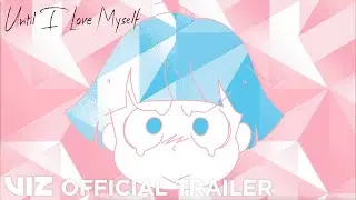 Official Manga Trailer | Until I Love Myself | VIZ