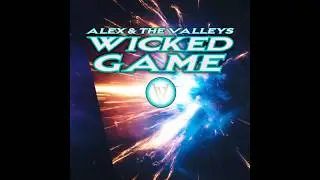 Wicked Game Unleashed by Alex and The Valleys (Official Audio) Lyrics, subtitles and 3D audio