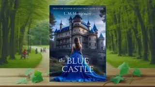 The Blue Castle By Lucy Maud Montgomery | FULL AUDIOBOOK | Romance