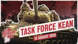 The Korean War Week 008 - The First UN Counterattack - August 13, 1950