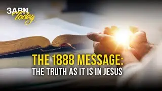 The 1888 Message: The Truth as it is in Jesus | 3ABN Today Live