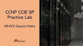 AS 30: SR-PCE Disjoint Paths | CCNP CCIE SP Practice Lab