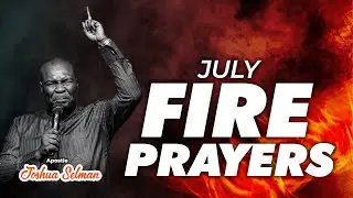 July Fire Prayer 2024 Apostle Joshua Selman