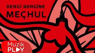 Dengi Dengine - Meçhul (Official Lyric Video)