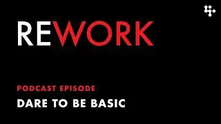 Dare to Be Basic – REWORK