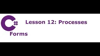 C# Forms Lesson 12:  Processes